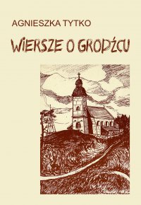 Wiersze o Grodźcu - Agnieszka Tytko - ebook