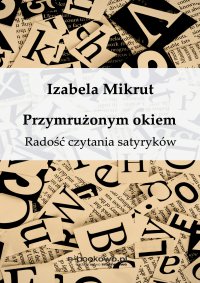 Przymrużonym okiem Radość czytania satyryków - Izabela Mikrut - ebook