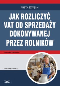 Jak rozliczyć VAT od sprzedaży dokonywanej przez rolników - Aneta Szwęch - ebook