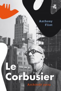Le Corbusier. Architekt jutra - Anthony Flint - ebook