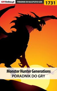 Monster Hunter Generations - poradnik do gry - Piotr "MaxiM" Kulka - ebook