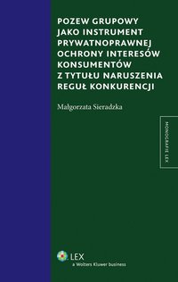Pozew grupowy jako instrument prywatnoprawnej ochrony interesów konsumentów z tytułu naruszenia reguł konkurencji - Małgorzata Sieradzka - ebook