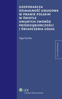 Gospodarcza działalność usługowa w prawie polskim w świetle unijnych swobód przedsiębiorczości i świadczenia usług - Inga Kawka - ebook