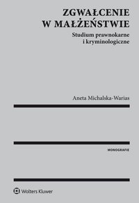 Zgwałcenie w małżeństwie. Studium prawnokarne i kryminologiczne - Aneta Michalska-Warias - ebook