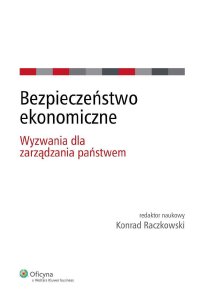 Bezpieczeństwo ekonomiczne. Wyzwania dla zarządzania państwem - Konrad Raczkowski - ebook