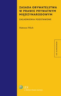 Zasada obywatelstwa w prawie prywatnym międzynarodowym. Zagadnienia podstawowe - Mateusz Pilich - ebook