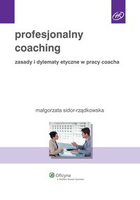 Profesjonalny coaching. Zasady i dylematy etyczne w pracy coacha - Małgorzata Sidor-Rządkowska - ebook