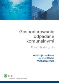 Gospodarowanie odpadami komunalnymi. Poradnik dla gmin - Michał Kuźniak - ebook