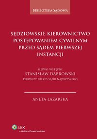 Sędziowskie kierownictwo postępowaniem cywilnym przed sądem pierwszej instancji - Aneta Łazarska - ebook