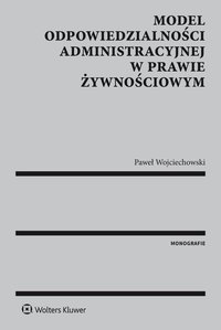 Model odpowiedzialności administracyjnej w prawie żywnościowym - Paweł Wojciechowski - ebook