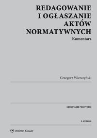 Redagowanie i ogłaszanie aktów normatywnych. Komentarz - Grzegorz Wierczyński - ebook