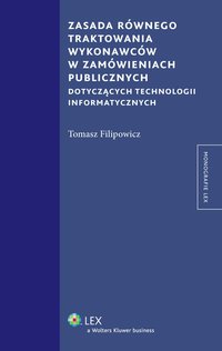 Zasada równego traktowania wykonawców w zamówieniach publicznych dotyczących technologii informatycznych - Tomasz Filipowicz - ebook