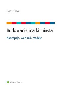 Budowanie marki miasta - koncepcje, warunki, modele - Ewa Glińska - ebook
