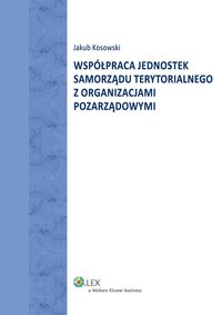 Współpraca jednostek Samorządu Terytorialnego z organizacjami pozarządowymi - Jakub Kosowski - ebook