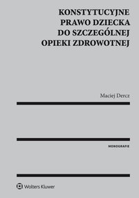 Konstytucyjne prawo dziecka do szczególnej opieki zdrowotnej - Maciej Dercz - ebook