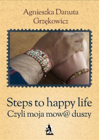 Steps to happy life. Czyli moja mow@ duszy - Agnieszka Danuta Grzękowicz - ebook