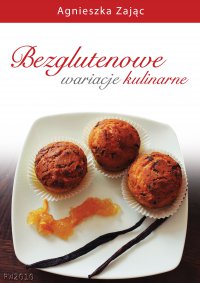 Bezglutenowe wariacje kulinarne - Agnieszka Zając - ebook