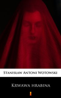 Krwawa hrabina - Stanisław Antoni Wotowski - ebook