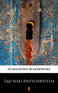 Sąd nad Antychrystem - Aleksander Błażejowski - ebook