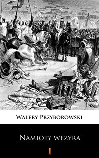 Namioty wezyra - Walery Przyborowski - ebook
