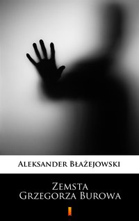 Zemsta Grzegorza Burowa - Aleksander Błażejowski - ebook