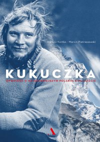 Kukuczka. Opowieść o najsłynniejszym polskim himalaiście - Dariusz Kortko - ebook