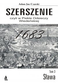 Szerszenie, czyli w piekle Odsieczy Wiedeńskiej. Tom III Sława - Adam Jan Czarski - ebook