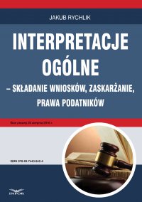 Interpretacje ogólne – składanie wniosków, zaskarżanie, prawa podatników - Jakub Rychlik - ebook