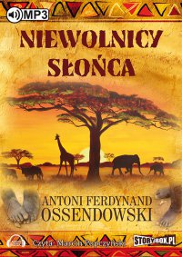 Niewolnicy słońca - Antoni Ferdynand Ossendowski - audiobook