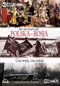 Polska - Rosja. Czas wojny, czas pokoju - Jan Kochańczyk - audiobook
