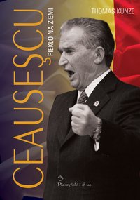 Ceausescu. Piekło na ziemi - Thomas Kunze - ebook