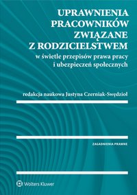 Uprawnienia pracowników związane z rodzicielstwem w świetle przepisów prawa pracy i ubezpieczeń społecznych - Justyna Czerniak-Swędzioł - ebook