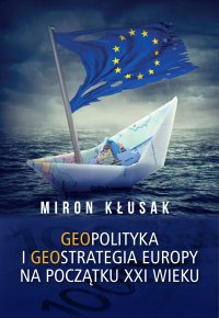 Geopolityka i geostrategia Europy na początku XXI wieku - Miron Kłusak - ebook