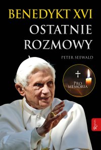 Benedykt XVI. Ostatnie rozmowy - Peter Seewald - ebook