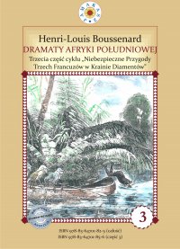 Dramaty Afryki Południowej. III część cyklu "Niebezpieczne Przygody Trzech Francuzów w Krainie Diamentów - Louis-Henri Boussenard - ebook