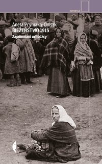 Bieżeństwo 1915 - Aneta Prymaka-Oniszk - ebook