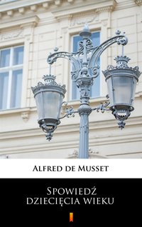 Spowiedź dziecięcia wieku - Alfred de Musset - ebook