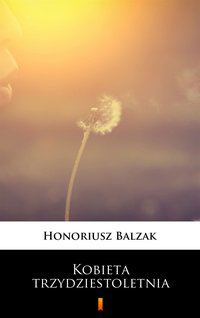 Kobieta trzydziestoletnia - Honoriusz Balzak - ebook