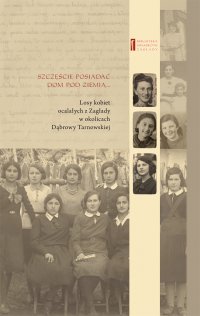 Szczęście posiadać dom pod ziemią ... Losy kobiet ocalałych z Zagłady w okolicach Dąbrowy Tarnowskiej - prof. Jan Grabowski - ebook