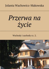 Wschody i zachody. Część II. Przerwa na życie - Jolanta Wachowicz-Makowska - ebook