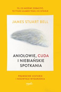 Aniołowie, cuda i niebiańskie spotkania - James Stuart Bell - ebook