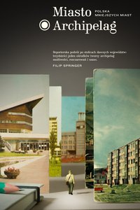 Miasto Archipelag - Filip Springer - ebook