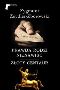 Prawda rodzi nienawiść / Złoty centaur - Zygmunt Zeydler-Zborowski - ebook