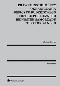 Prawne instrumenty ograniczania deficytu budżetowego i długu publicznego jednostek samorządu terytorialnego - Michał Bitner - ebook