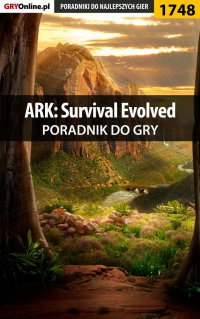 ARK: Survival Evolved - poradnik do gry - Przemysław Szczerkowski - ebook
