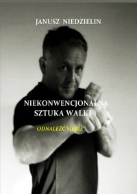 Niekonwencjonalna sztuka walki - Janusz Niedzielin - ebook