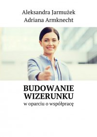 Budowanie wizerunku - Aleksandra Jarmużek - ebook