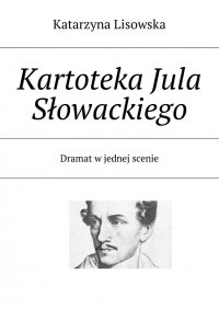 Kartoteka Jula Słowackiego - Katarzyna Lisowska - ebook