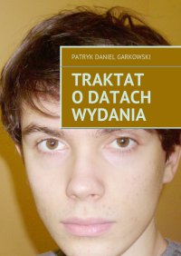 Traktat o datach wydania - Patryk Garkowski - ebook
