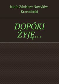 Dopóki żyję - Jakub Nowykiw-Krzemiński - ebook